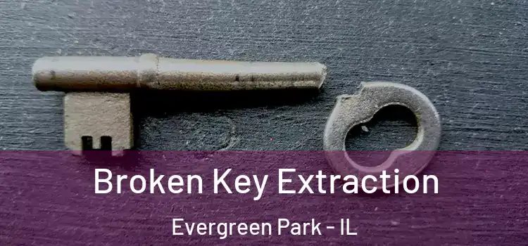 Broken Key Extraction Evergreen Park - IL