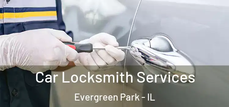 Car Locksmith Services Evergreen Park - IL