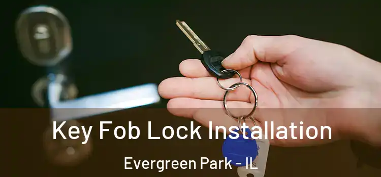 Key Fob Lock Installation Evergreen Park - IL