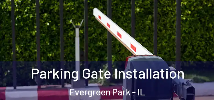 Parking Gate Installation Evergreen Park - IL