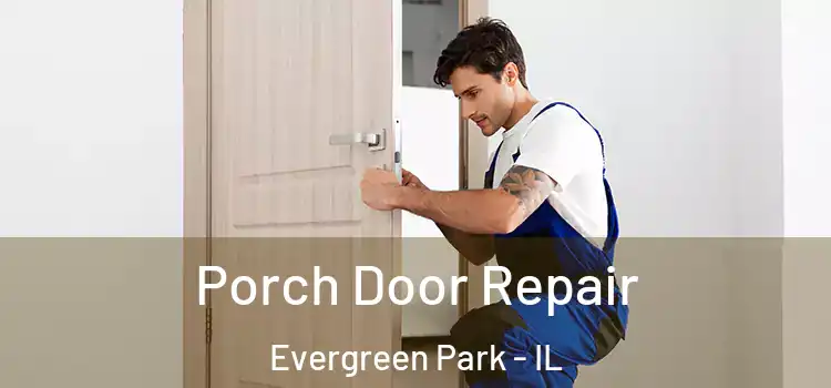  Porch Door Repair Evergreen Park - IL